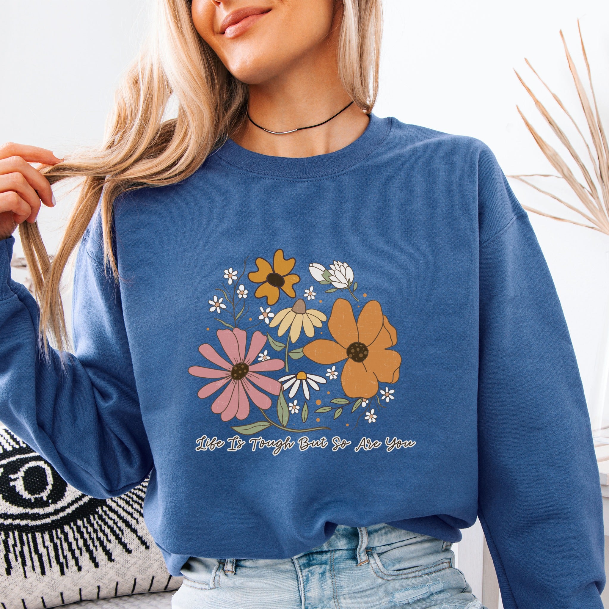 Life Is Tough But So Are You Sweatshirt