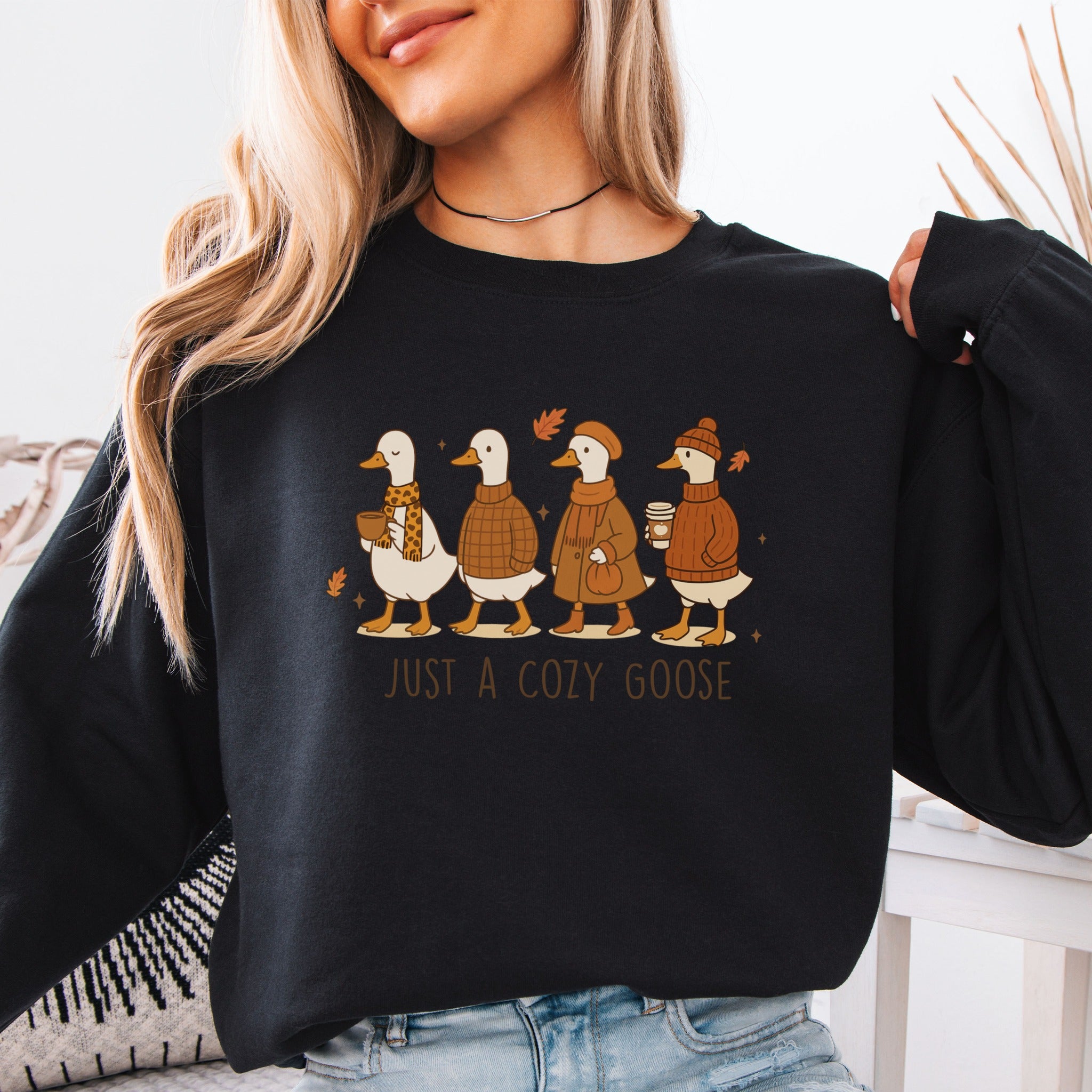 Just A Cozy Goose Sweatshirt