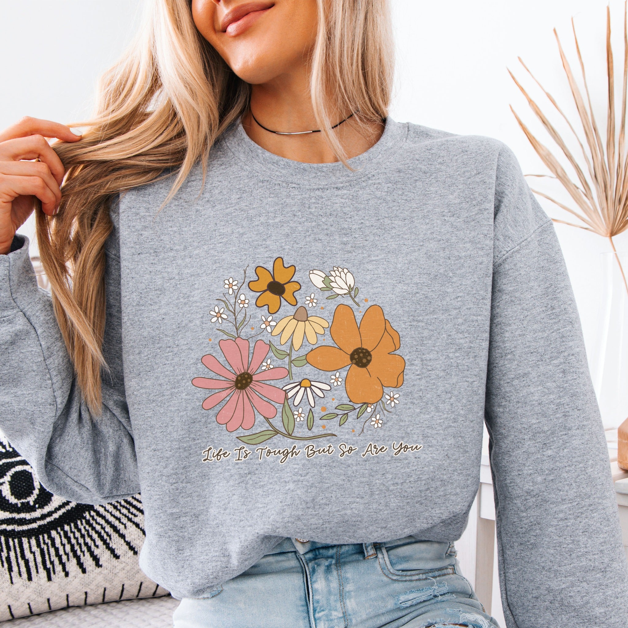 Life Is Tough But So Are You Sweatshirt