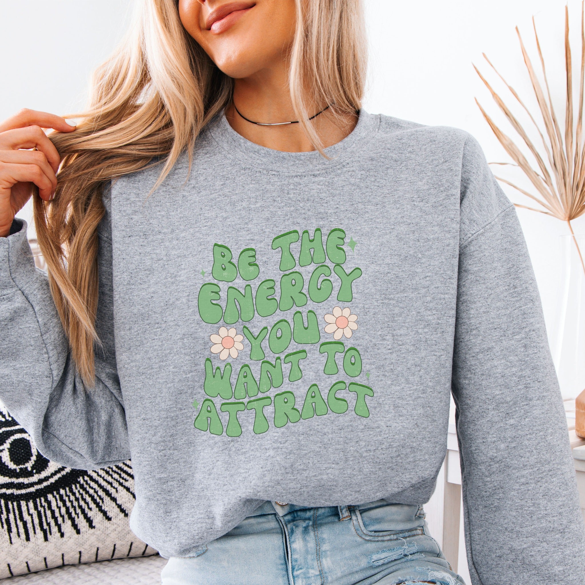 Be The Energy You Want To Attract Sweatshirt