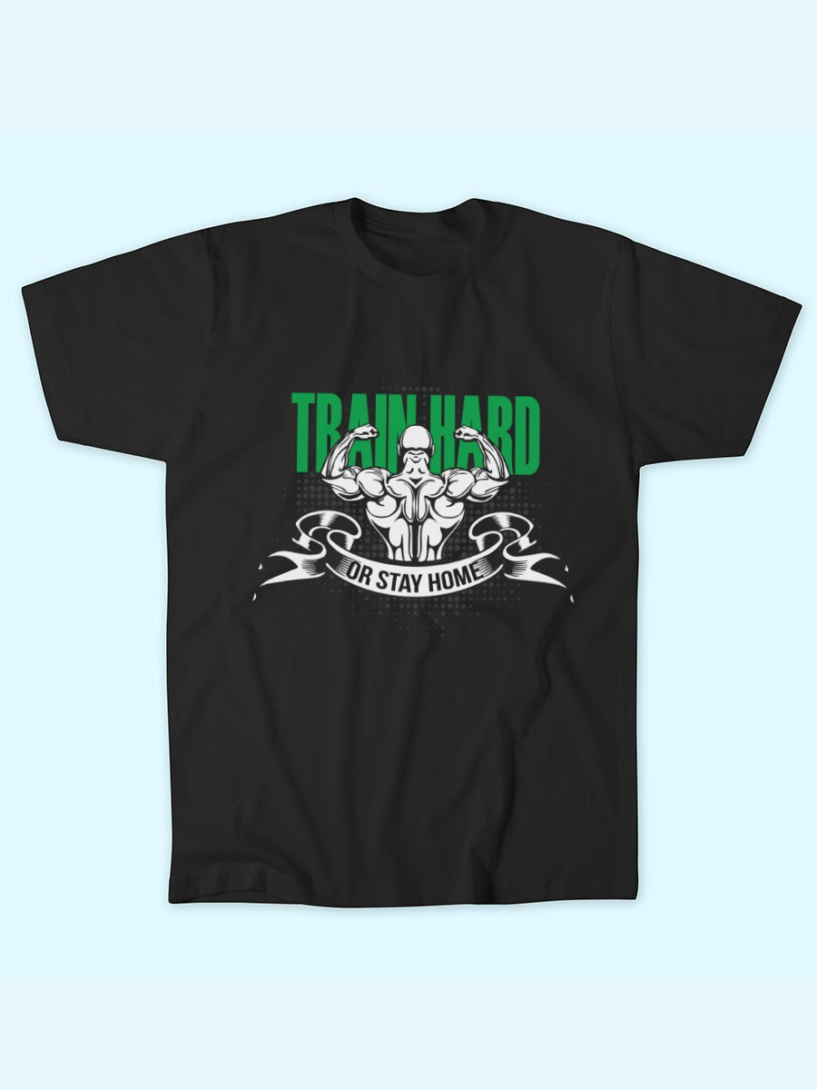 TRAIN HARD OR STAY HOME T-SHIRT