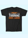 EVERYDAY IS TRAINING DAY  T-SHIRT