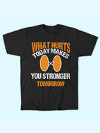 WHAT HURTS TODAY MAKES YOU STRONGER T-SHIRT