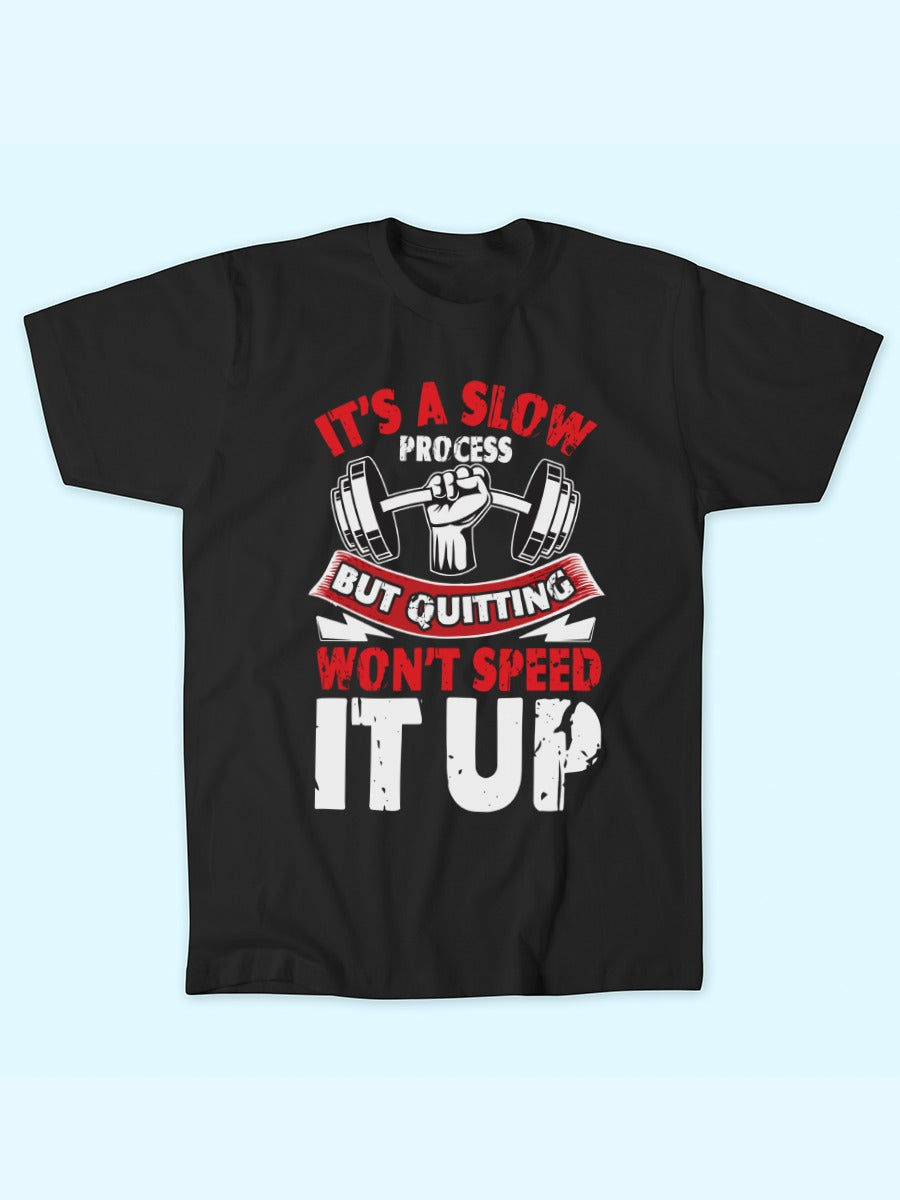 ITS A SLOW PROCESS T-SHIRT