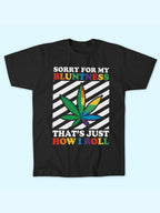 SORRY FOR MY BLUNTNESS THAT'S JUST HOW I ROLL TEE