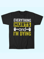 EVERYTHING HURTS T-SHIRT