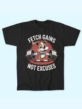 FETCH GAINS NOT EXCUSES T-SHIRT