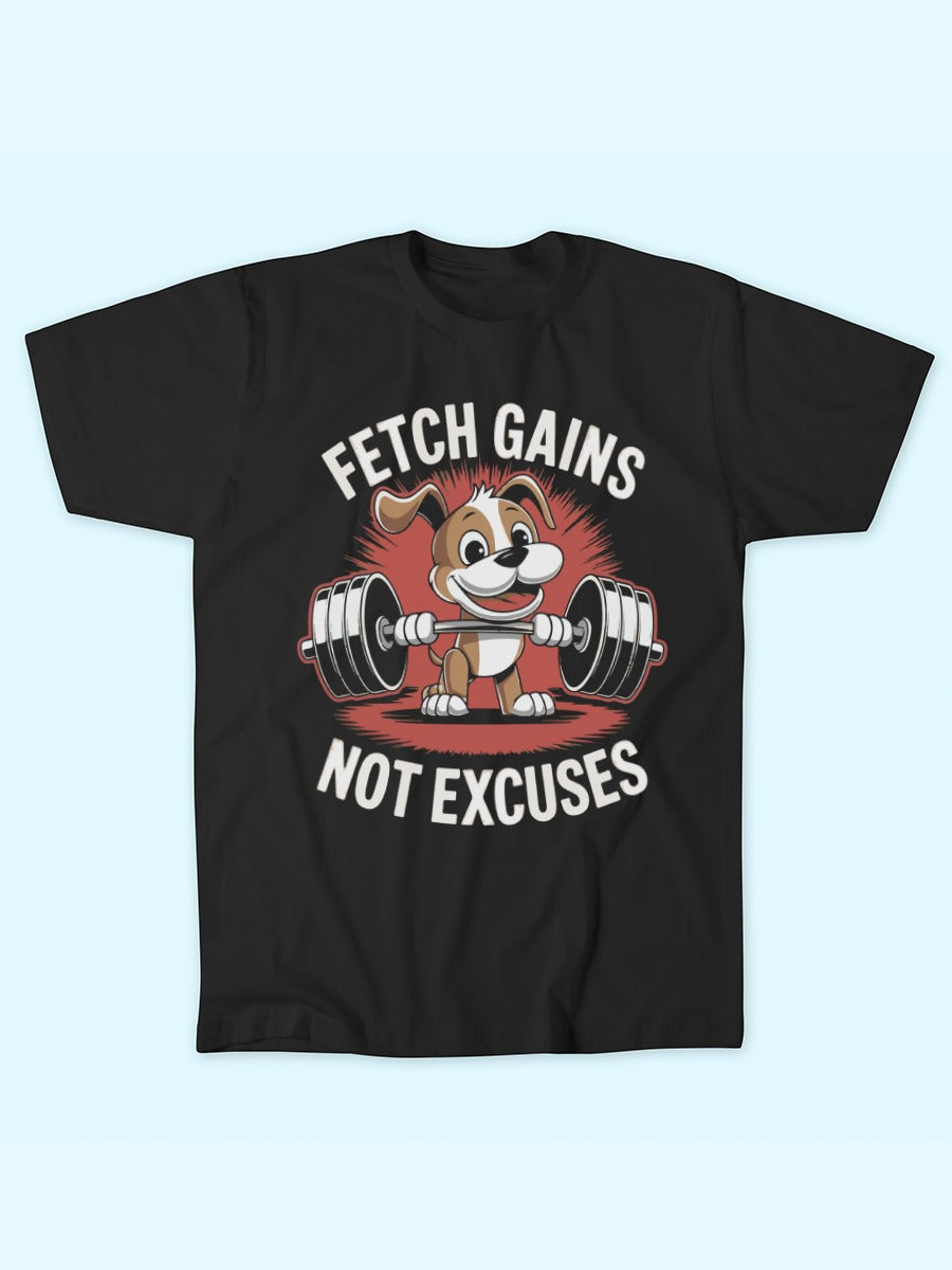 FETCH GAINS NOT EXCUSES T-SHIRT