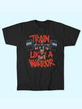 TRAIN LIKE A WARRIOR T-SHIRT