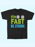 RUN FAST BE STRONG T-SHIRT