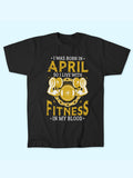 I WAS BORN IN APRIL FITNESS IN BLOOD T-SHIRT