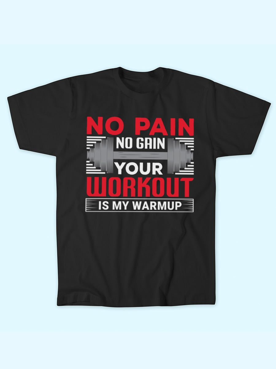 NO PAIN NO GAIN YOUR WORKOUT  T-SHIRT