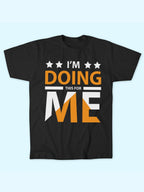 I'M DOING THIS FOR ME  T-SHIRT