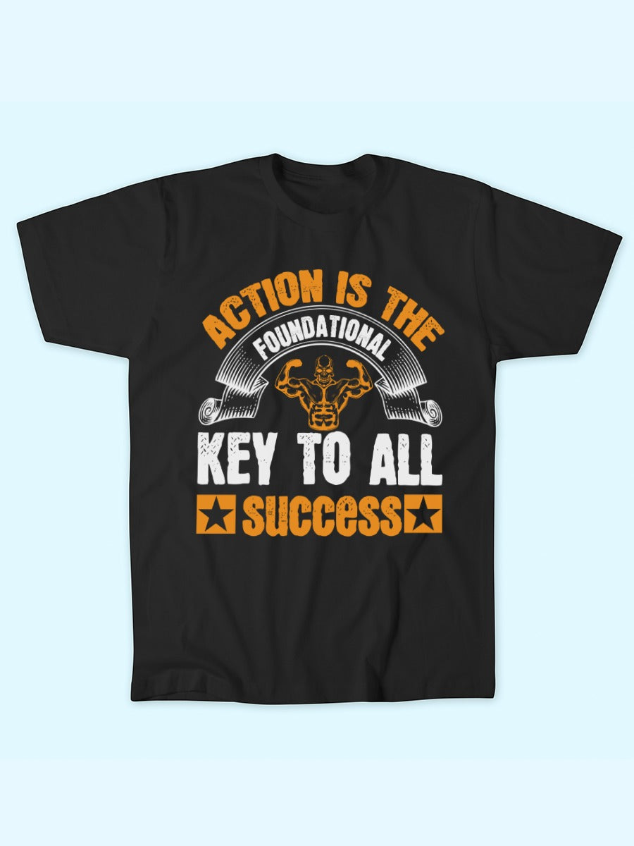 ACTION IS THE FOUNDATIONAL KEY T-SHIRT