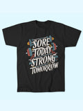 SORE TODAY STRONG TOMORROW T-SHIRT