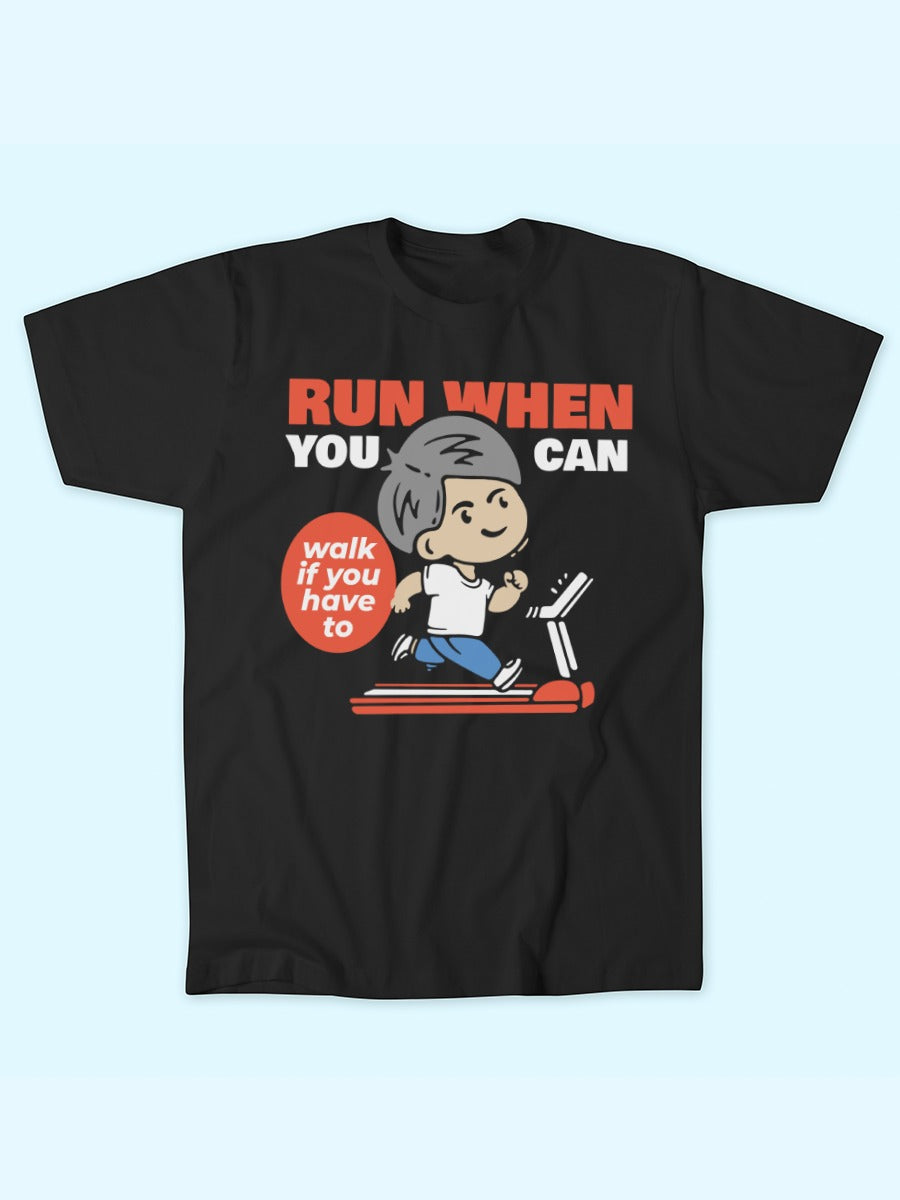 RUN WHEN YOU CAN T-SHIRT