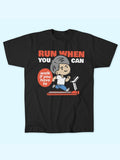 RUN WHEN YOU CAN T-SHIRT