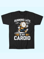 RUNNING LATE IS MY CARDIO T-SHIRT