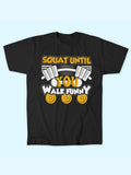 SQUAT UNTIL YOU WALK FUNNY T-SHIRT