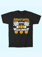 SQUAT UNTIL YOU WALK FUNNY T-SHIRT