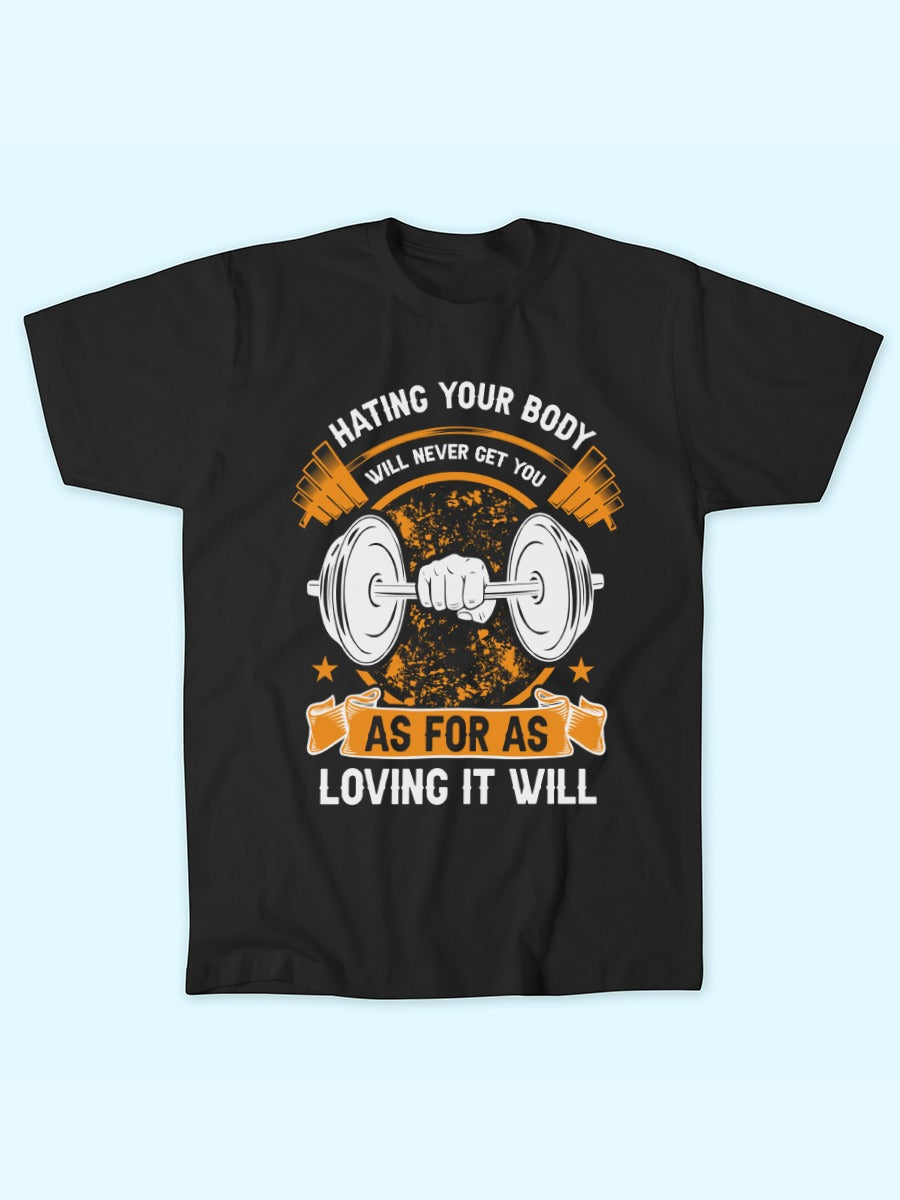 HATING YOUR BODY WILL NEVER GET YOU T-SHIRT