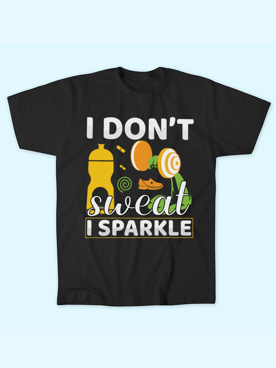 I DON'T SWEAT I SPARKLE T-SHIRT
