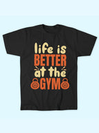LIFE IS BETTER AT GYM T-SHIRT