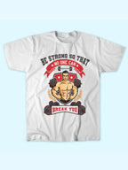 BE STRONG SO THAT NO ONE BREAKS YOU T-SHIRT