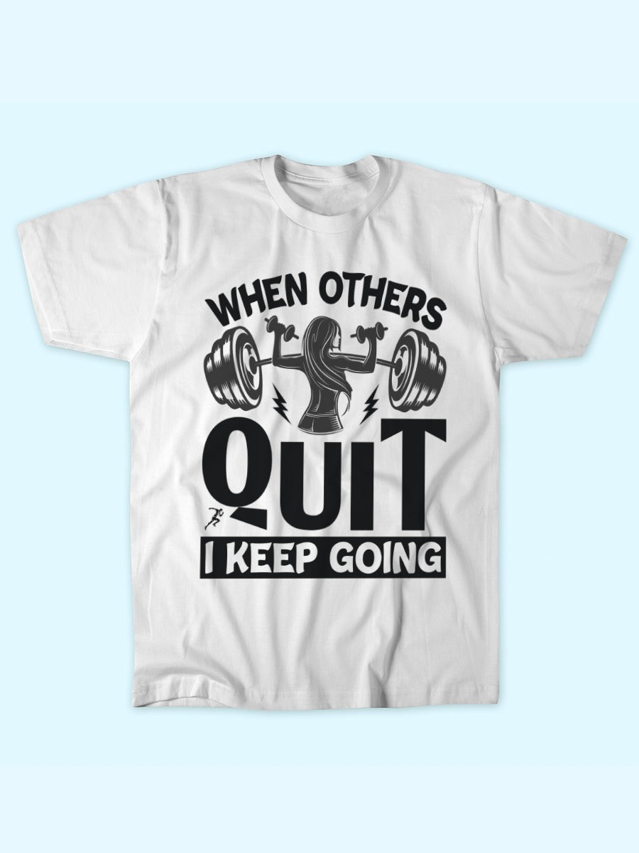 WHEN OTHERS QUIT KEEP GOING T-SHIRT