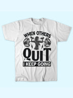WHEN OTHERS QUIT KEEP GOING T-SHIRT