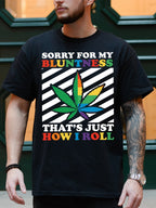 SORRY FOR MY BLUNTNESS THAT'S JUST HOW I ROLL TEE