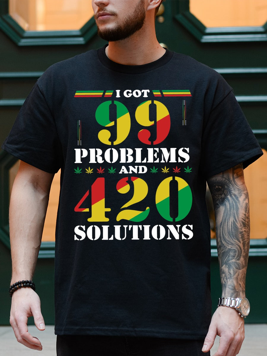 I GOT 99 PROBLEMS AND 420 SOLUTIONS TEE