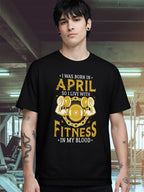 I WAS BORN IN APRIL FITNESS IN BLOOD T-SHIRT