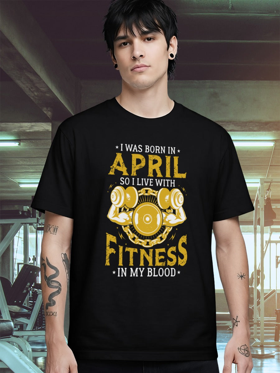 I WAS BORN IN APRIL FITNESS IN BLOOD T-SHIRT