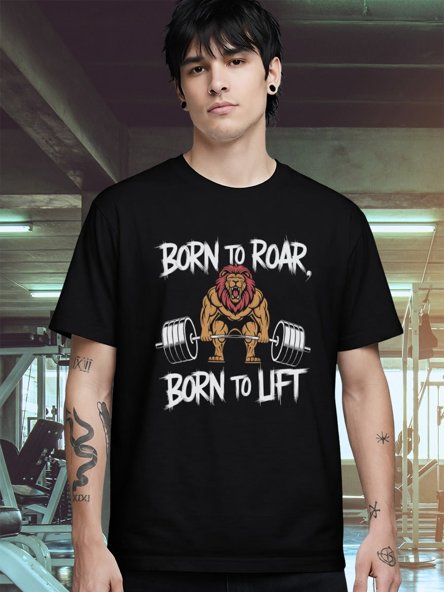 BORN TO ROAR TO LIFT T-SHIRT