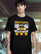 SQUAT UNTIL YOU WALK FUNNY T-SHIRT