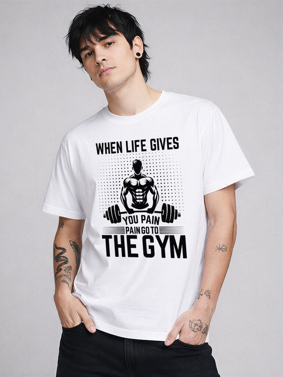 WHEN LIFE GIVES PAIN GO TO GYM T-SHIRT